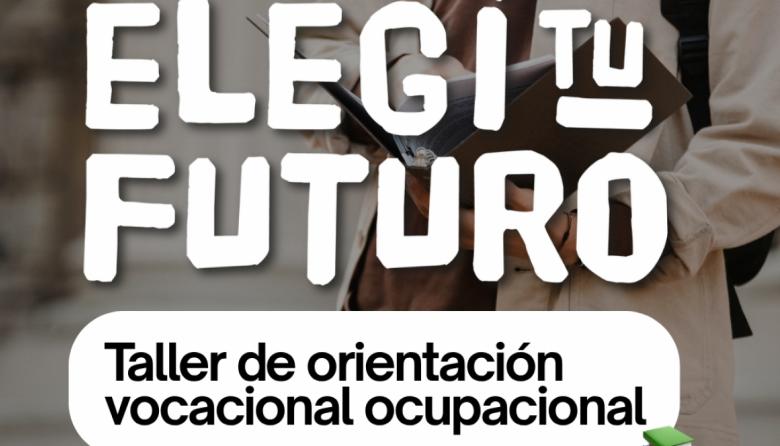 Vuelve “Elegí tu Futuro”, el taller de orientación vocacional para jóvenes