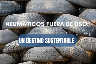 Neumáticos fuera de uso: un destino sustentable y seguro