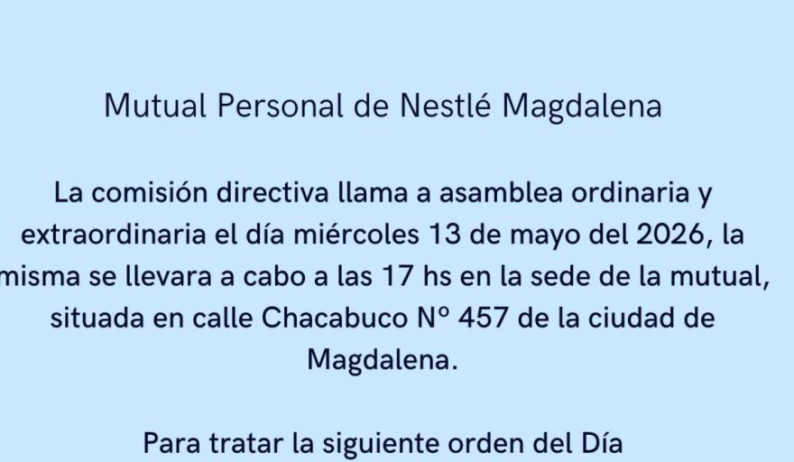 La Mutual del Personal de Nestlé Magdalena convocó a una asamblea ordinaria y extraordinaria para el 13 de mayo